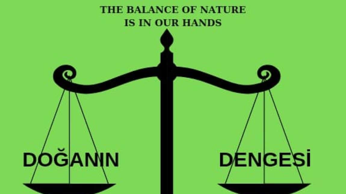 THE BALANCE OF NATURE IS IN OUR HANDS / DOĞANIN DENGESİ ELİMİZDE
